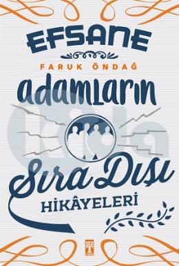 Efsane Adamların Sıra Dışı Hikayeleri