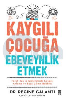 Kaygılı Çocuğa Ebeveynlik Etmek