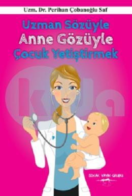 Uzman Sözüyle Anne Gözüyle Çocuk Yetiştirmek