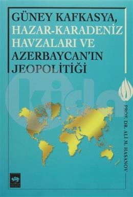 Güney Kafkasya, Hazar-Karadeniz Havzaları ve Azerbaycanın Jeopolitiği