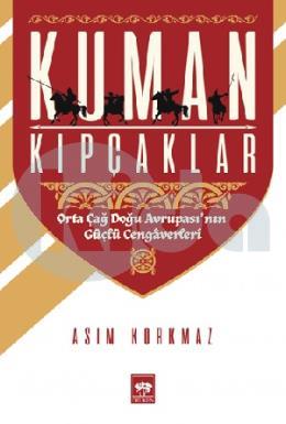 Kuman Kıpçaklar (Orta Çağ Doğ Avrupası’nın Güçlü Cengaverleri) - (Ciltli)