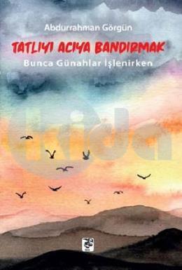 Tatlıyı Acıya Bandırmak