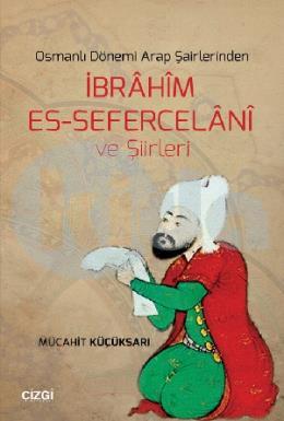 Osmanlı Dönemi Arap Şairlerinden  İbrâhîm Es Sefercelânî Ve Şiirleri