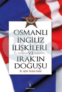 Osmanlı İngiliz İlişkileri ve Irak ın Doğuşu