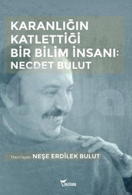 Karanlığın Katlettiği Bir Bilim İnsanı: Necdet Bulut