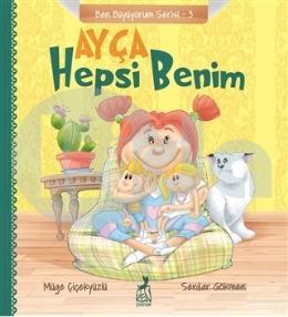 Ben Büyüyorum Serisi 3 - Ayça: Hepsi Benim