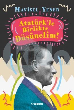 Atatürkle Birlikte Düşünelim