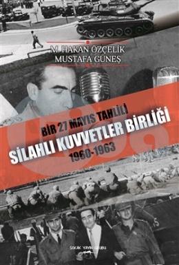 Bir 27 Mayıs Tahlili Silahlı Kuvvetler Birliği 1960 - 1963