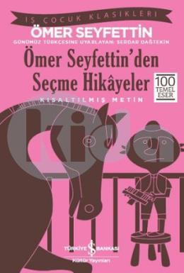 Ömer Seyfettinden Seçme Hikayeler - İş Çocuk Klasikleri