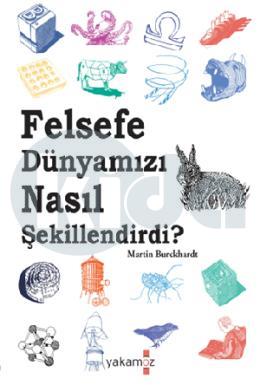 Felsefe Dünyamızı Nasıl Şekillendirdi