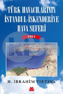 Türk Havacılarının İstanbul - İskenderi̇ye Hava Seferi 1914