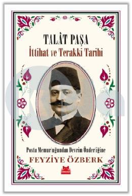 Talat Paşa - İttihat ve Terakki Tarihi