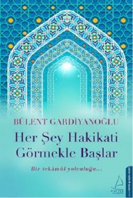 Her Şey Hakikati Görmekle Başlar