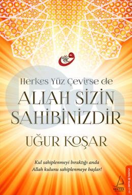 Herkes Yüz Çevirse de Allah Sizin Sahibinizdir