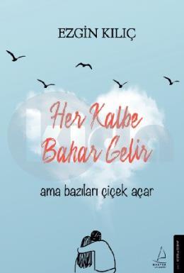 Her Kalbe Bahar Gelir Ama Bazıları Çiçek Açar