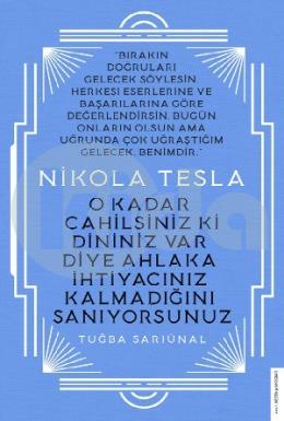 Nikola Tesla - O Kadar Cahilsiniz ki Dininiz Var Diye Ahlaka İhtiyacınız Kalmadığını Sanıyorsunuz