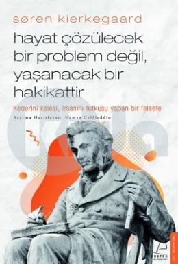 Soren Kierkegaard - Hayat Çözülecek Bir Problem Değil Yaşanacak Bir Hakikattir