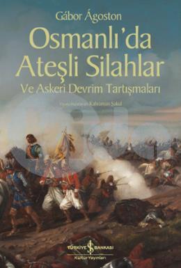 Osmanlıda Ateşli Silahlar ve Askeri Devrim Tartışmaları