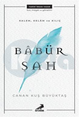 Kalem, Kelam ve Kılıç: Babür Şah