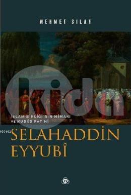 Selahaddin Eyyubi; İslam Birliğinin Mimarı ve Kudüs Fatihi