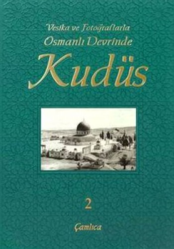 Vesika ve Fotoğraflarla Osmanlı Devrinde Kudüs - 2