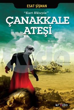 Çanakkale Ateşi - Kurt Hüseyin