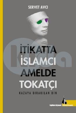 İtikatta İslamcı Amelde Tokatçı