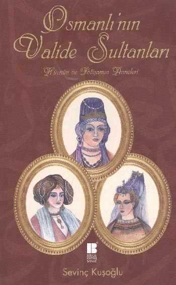 Osmanlı’nın Valide Sultanları