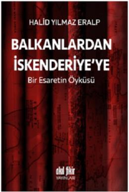 Balkanlardan İskenderiyeye  Bir Esaretin Öyküsü