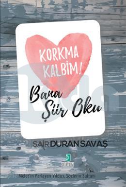 Korkma Kalbim : Bana Şiir Oku