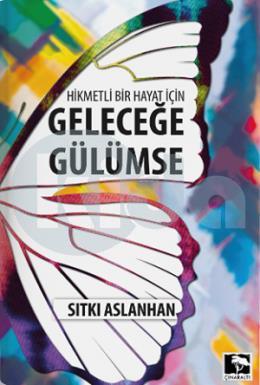 Hikmetli Bir Hayat İçin Geleceğe Gülümse