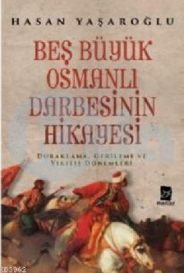 Beş Büyük Osmanlı Darbesinin Hikayesi