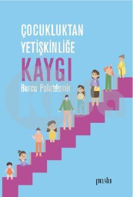 Çocukluktan Yetişkinliğe Kaygı