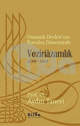 Osmanlı Devleti’nin Kuruluş Döneminde Veziriazamlık (1299 - 1453)