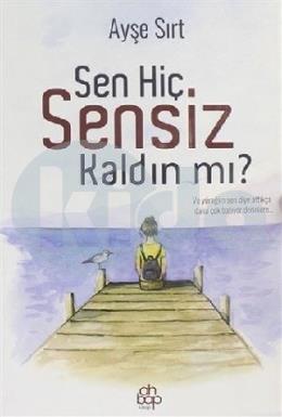 Sen Hiç Sensiz Kaldın Mı?