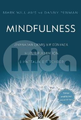 Mindfulness - Zıvanadan Çıkmış Bir Dünyada Huzur Bulmak İçin 8 Haftalık Bir Rehber