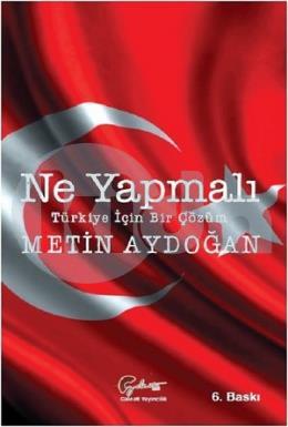 Ne Yapmalı: Türkiye İçin Bir Çözüm