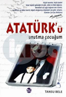Atatürk’ü Unutma Çocuğum