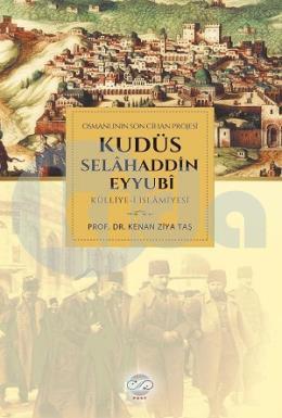 Osmanlının Son Cihan Projesi Kudüs Selahaddin Eyyubi Külliye-i İslamiyesi