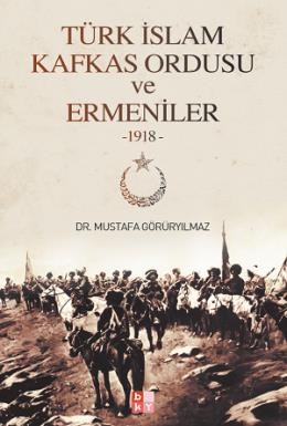Türk İslam Kafkas Ordusu ve Ermeniler  -1918-