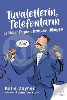 Tuvaletlerin Telefonların ve Diğer Faydalı İcatların Hikayesi