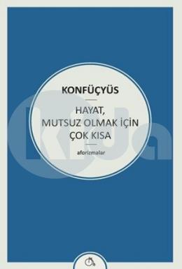 Hayat,Mutsuz Olmak İçin Çok Kısa