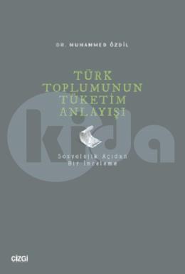 Türk Toplumunun Tüketim Anlayışı (Sosyolojik Açıdan Bir İnceleme)