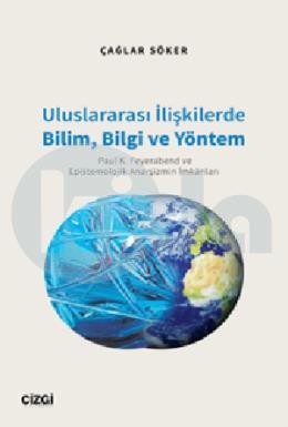 Uluslararası İlişkilerde Bilim, Bilgi ve Yöntem (Paul K. Feyerabend ve Epistemolojik Anarşizmin İmkânları)