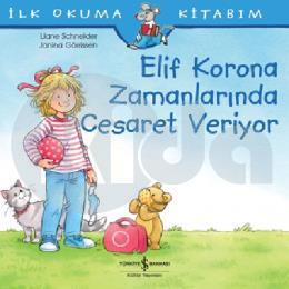 Elif Korona Zamanlarında Cesaret Veriyor