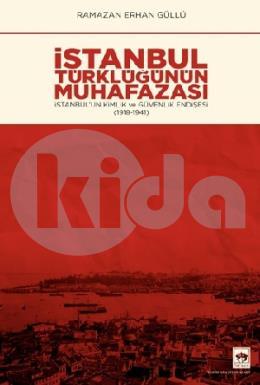 İstanbul Türklüğünün Muhafazası Alt Başlık: İstanbulun Kimlik ve Güvenlik Endişesi (1918 – 1941)
