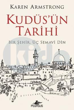 Kudüsün Tarihi: Bir Şehir Üç Semavi Din