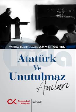 Atatürk ve Unutulmaz Anıları