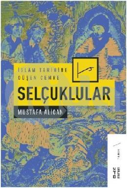 İslam Tarihine Düşen Cemre: Selçuklular