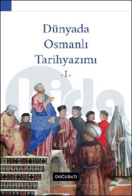 Dünyada Osmanlı Tarihyazımı - I